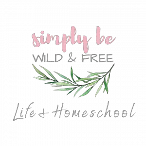 Simply Be Wild & Free Life + Homeschool Blog